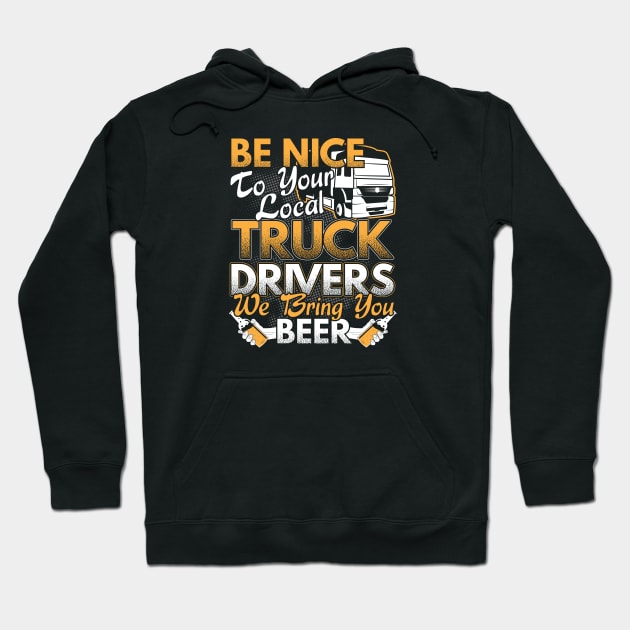 Be Nice To Your Local Truck Drivers Trucker Gift Hoodie by stockwell315designs